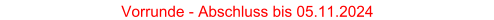 Vorrunde - Abschluss bis 05.11.2024
