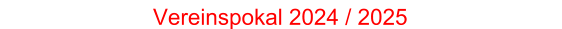 Vereinspokal 2024 / 2025